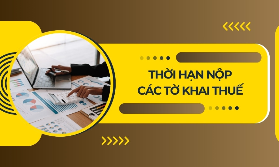 Thời hạn nộp các tờ khai thuế báo cáo thuế doanh nghiệp