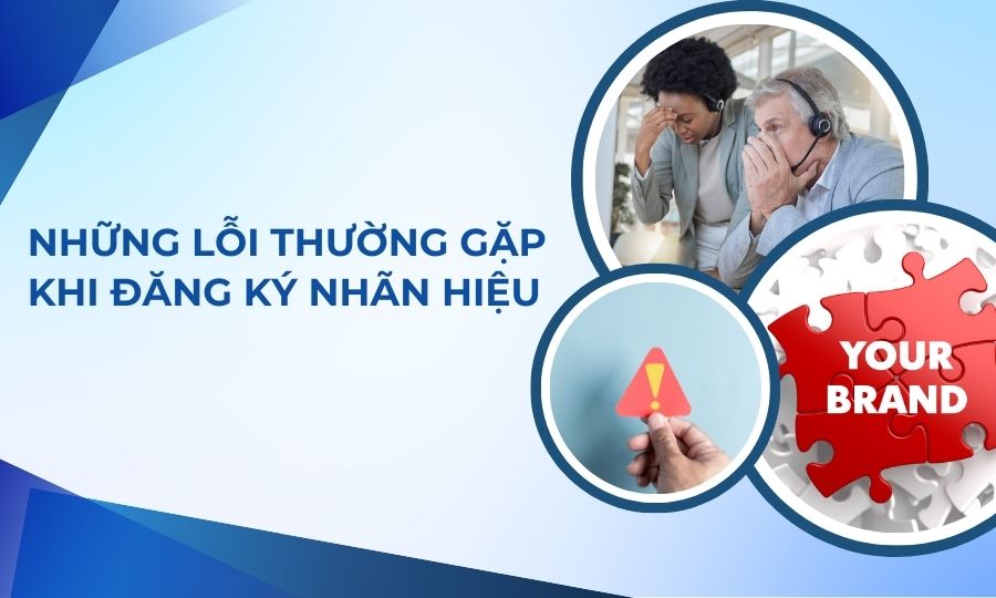 lỗi cơ bản doanh nghiệp thường mắc phải khi đăng ký nhãn hiệu độc quyền