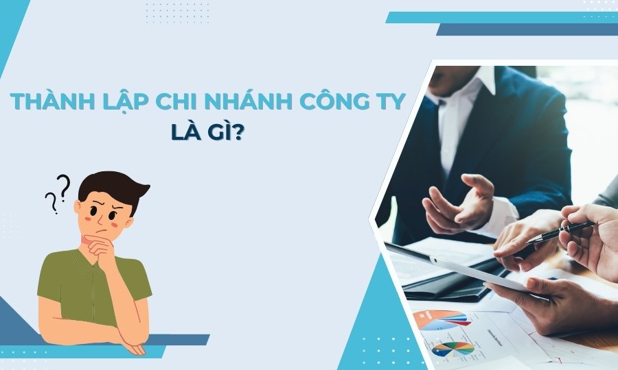 Thành lập chi nhánh công ty là gì?