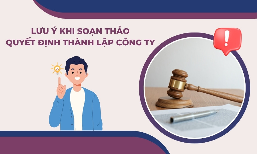 Lưu ý khi soạn thảo quyết định thành lập công ty