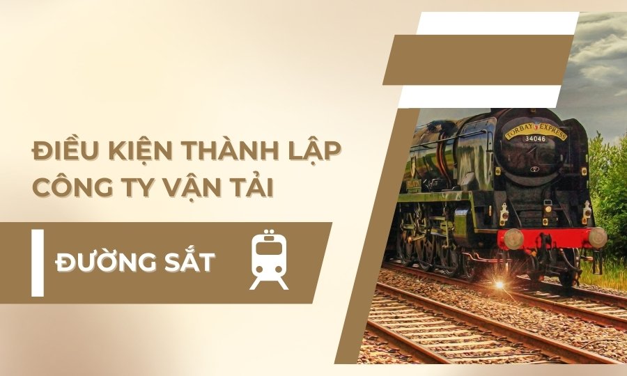 Điều kiện thành lập công ty vận tải đường sắt