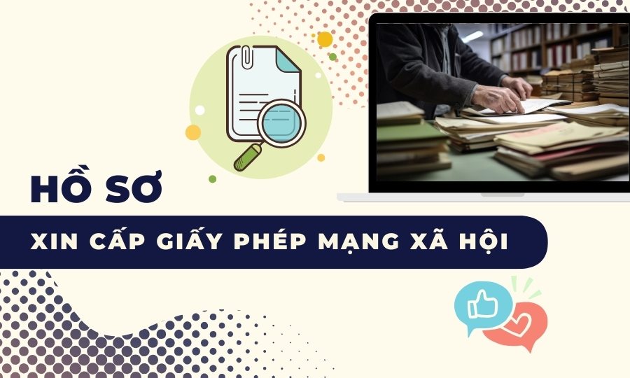 Hồ sơ xin cấp giấy phép thiết lập mạng xã hội