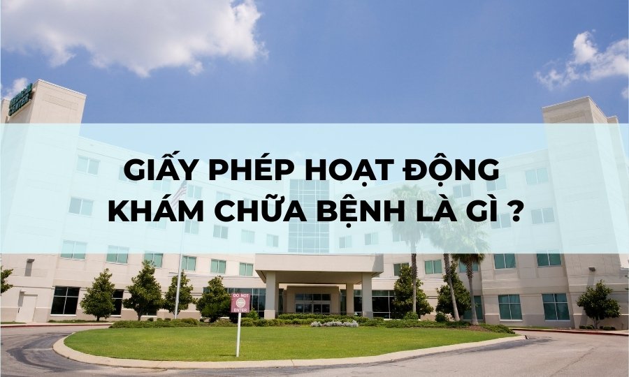 Giấy phép hoạt động khám chữa bệnh là gì