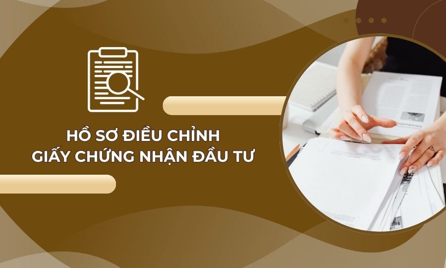 Hồ sơ thay đổi Giấy chứng nhận đầu tư