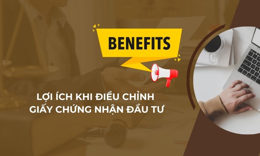 Lợi ích khi điều chỉnh Giấy chứng nhận đầu tư