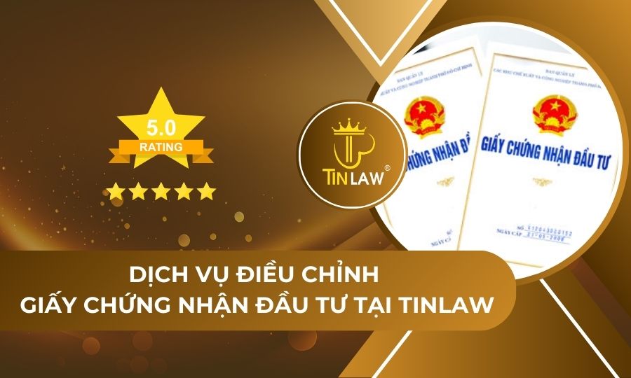 Dịch vụ điều chỉnh Giấy chứng nhận đầu tư tại TinLaw