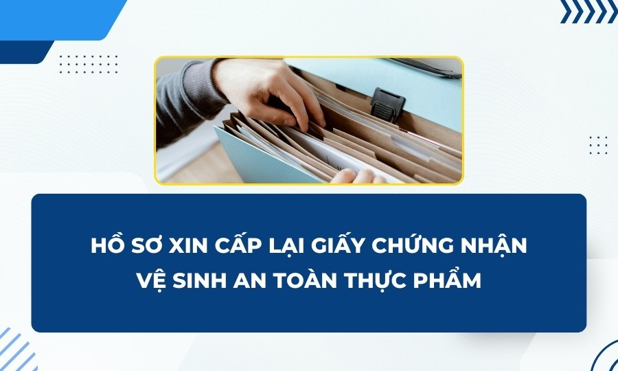 Hồ sơ cấp lại Giấy chứng nhận vệ sinh an toàn thực phẩm