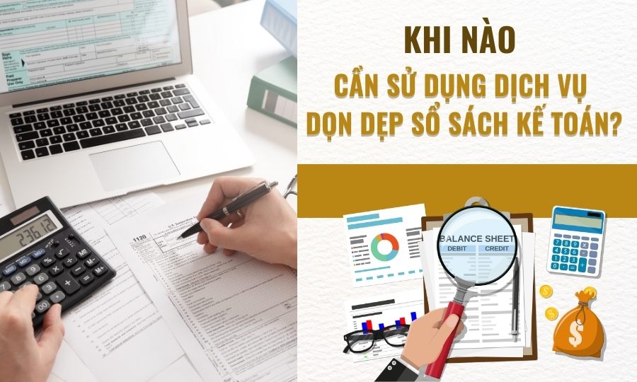 Khi nào cần sử dụng dịch vụ dọn dẹp sổ sách kế toán