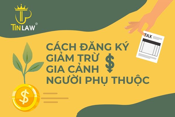 Cách đăng ký giảm trừ gia cảnh người phụ thuộc