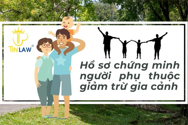 Hồ sơ chứng minh người phụ thuộc giảm trừ gia cảnh