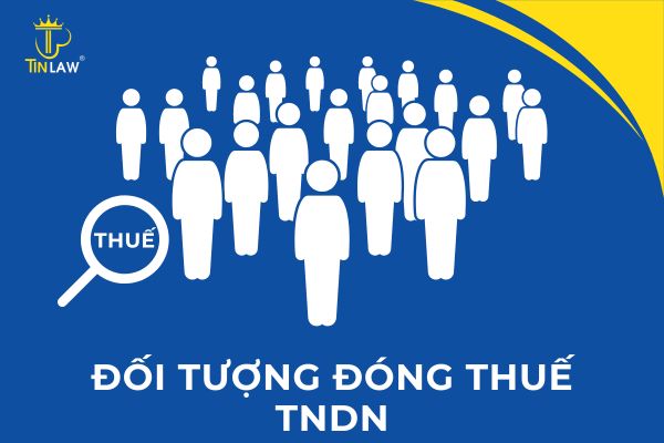 Quy định pháp luật về đối tượng bắt buộc đóng thuế thu nhập doanh nghiệp