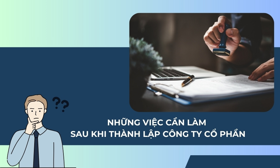 việc cần làm sau khi thành lập công ty cổ phần