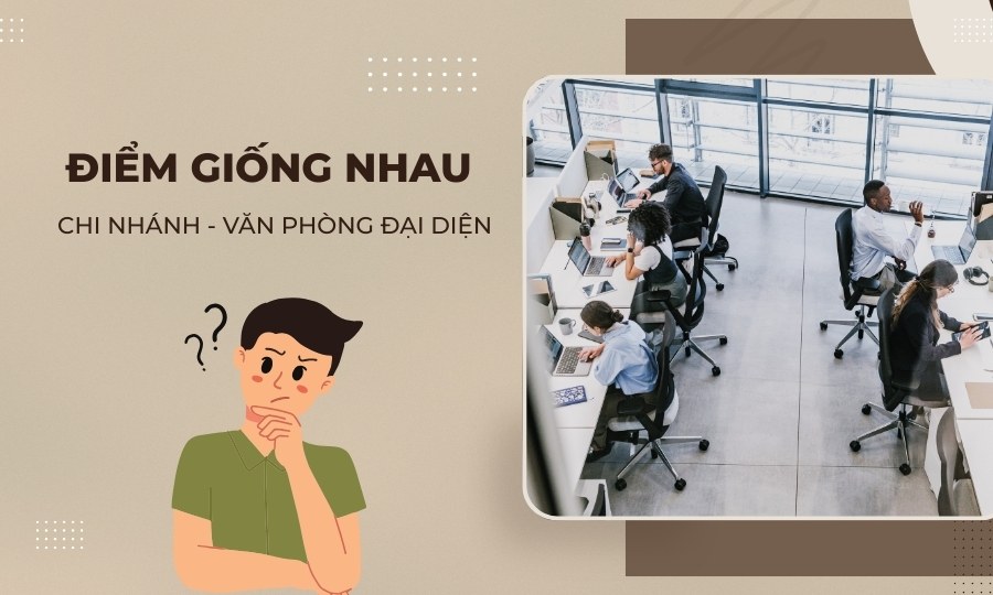 Điểm giống nhau giữa chi nhánh công ty và văn phòng đại diện