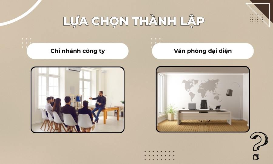 Nên thành lập chi nhánh hay văn phòng đại diện?