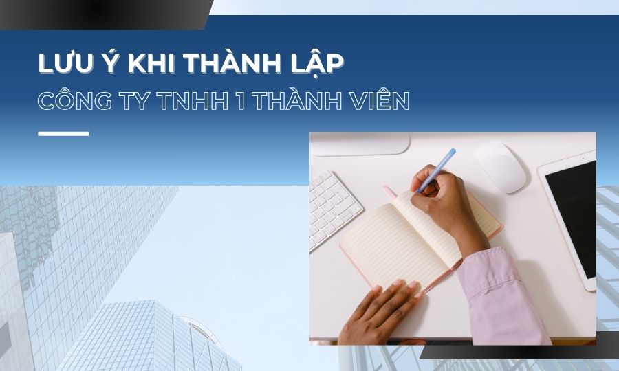 lưu ý khi thành lập công ty TNHH 1 thành viên