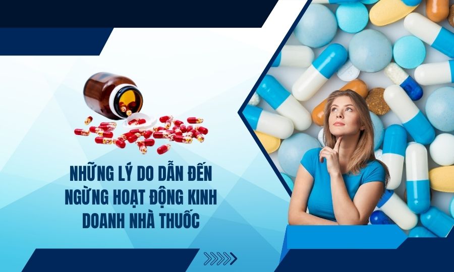 Lý do dẫn đến ngừng hoạt động kinh doanh nhà thuốc