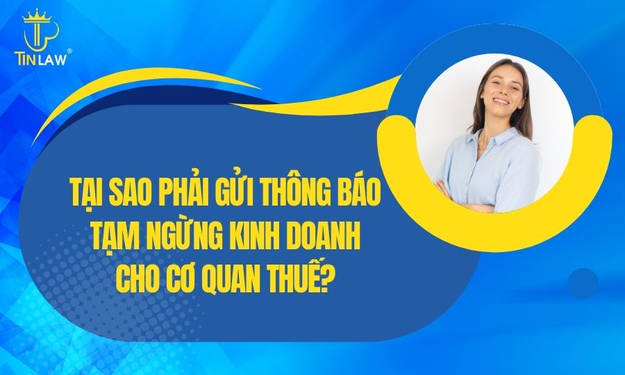 Tại sao phải gửi thông báo tạm ngừng kinh doanh cho cơ quan thuế?