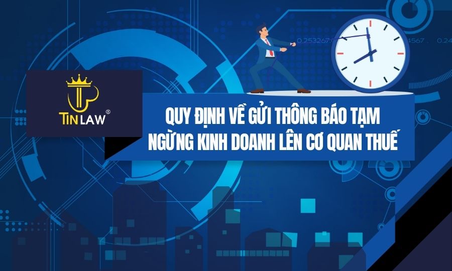 Quy định về gửi thông báo tạm ngừng kinh doanh lên cơ quan thuế