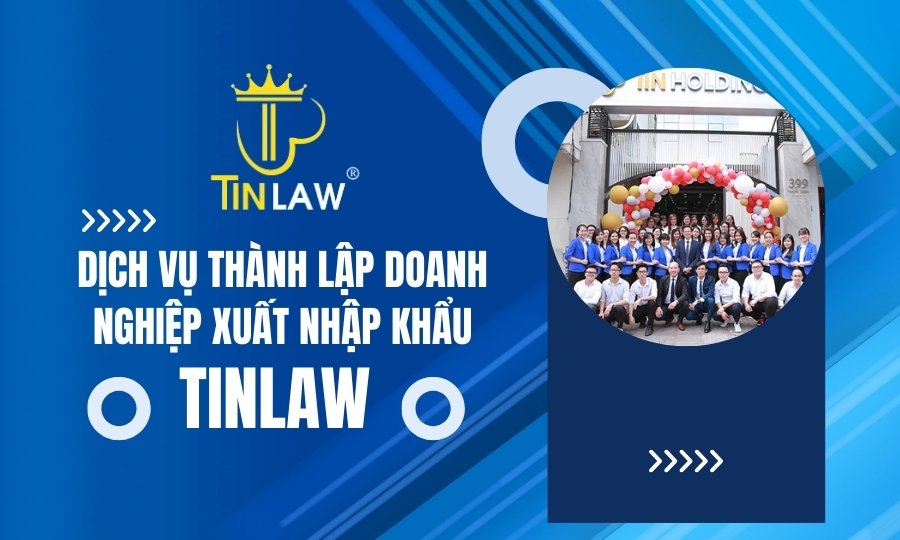 thành lập doanh nghiệp xuất nhập khẩu tại TinLaw