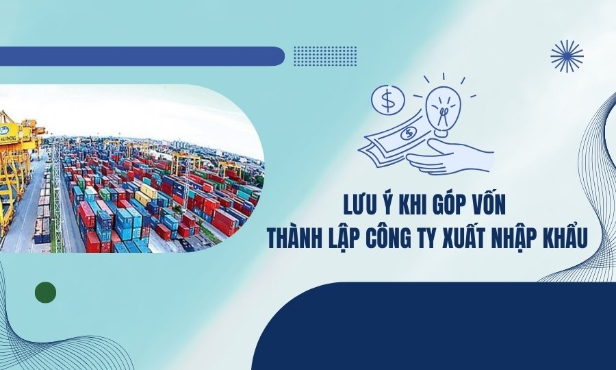 lưu ý khi thành lập công ty xuất nhập khẩu