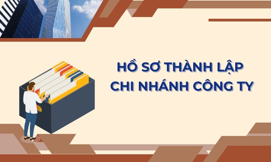 Hồ sơ thành lập chi nhánh công ty