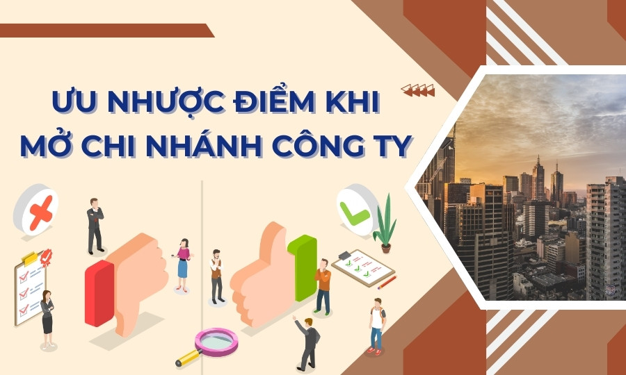 Ưu nhược điểm khi thành lập chi nhánh công ty