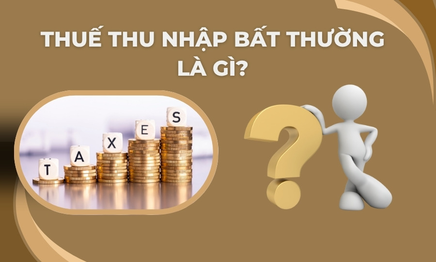 Thuế thu nhập bất thường là gì?