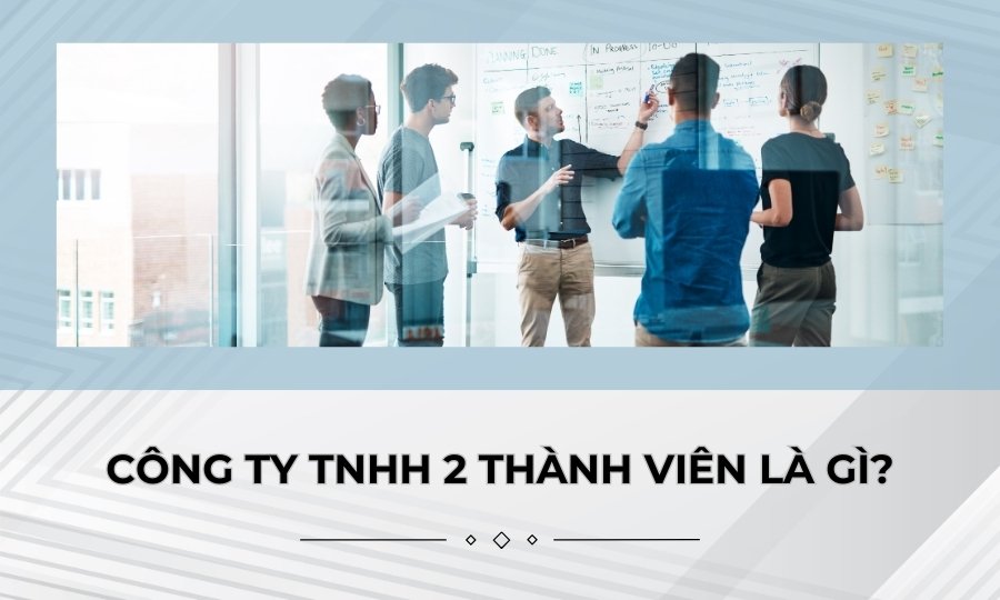 Công ty TNHH 2 thành viên trở lên là gì?