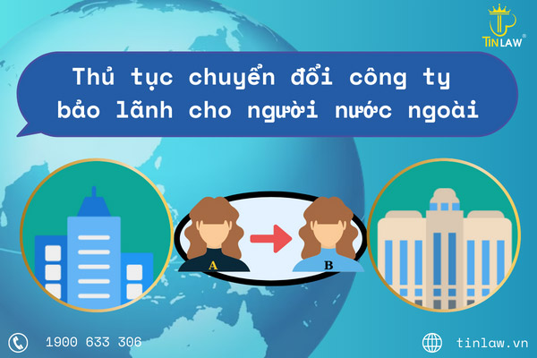 Thủ tục chuyển đổi công ty bảo lãnh cho người nước ngoài