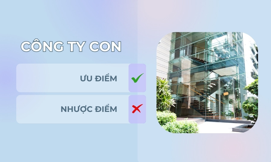 Ưu điểm, nhược điểm khi thành lập công ty con