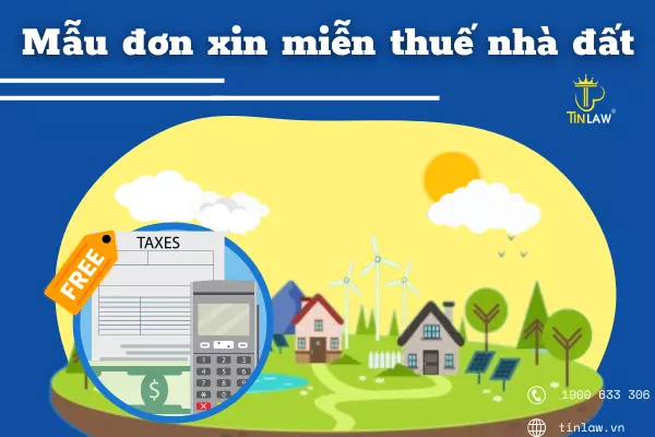 Trường hợp nào sẽ sử dụng mẫu đơn xin miễn thuế nhà đất?