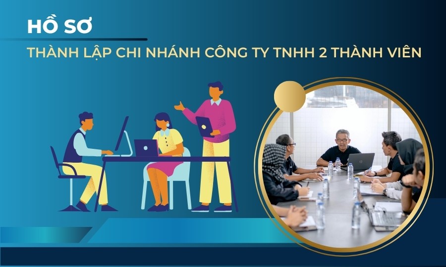 Hồ sơ thành lập chi nhánh công ty TNHH 2 thành viên