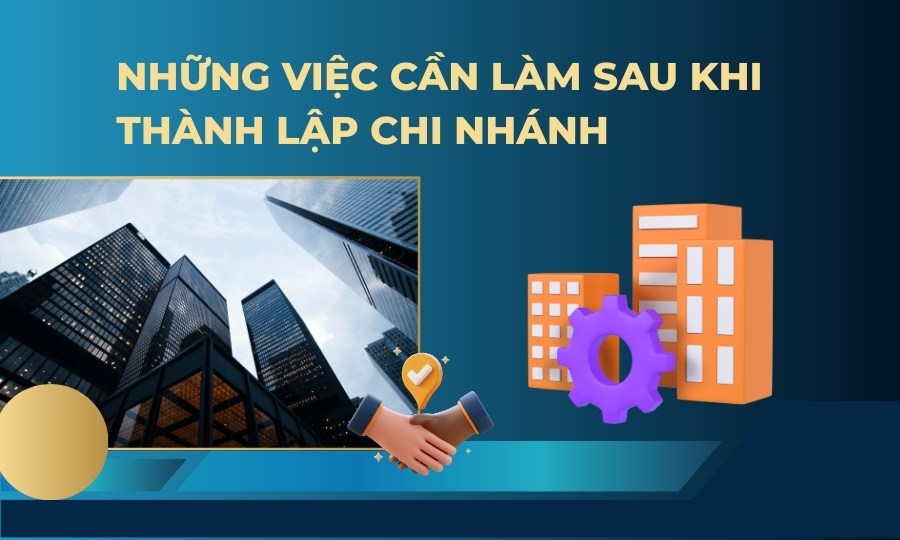 Những việc cần làm sau khi thành lập chi nhánh