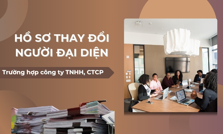 Hồ sơ đăng ký thay đổi người đại diện trên GPKD với CT TNHH, CTCP