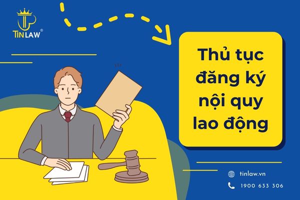 Hướng dẫn thủ tục đăng ký nội quy lao động