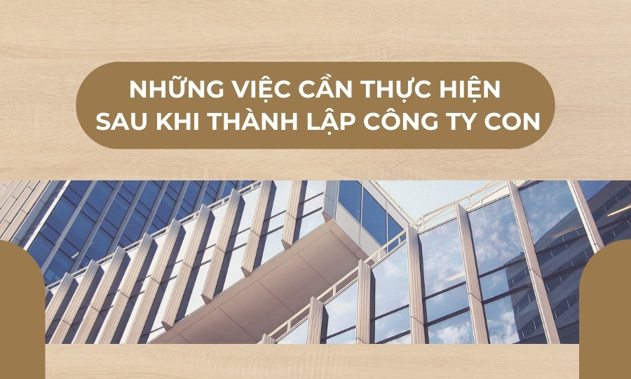 việc cần thực hiện sau khi thành lập công ty con