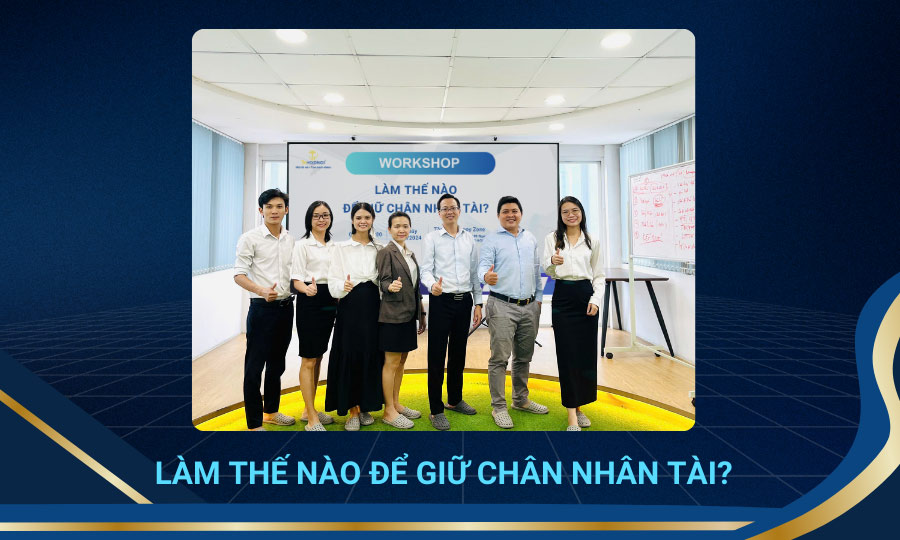 Workshop: Làm thế nào để giữ chân nhân tài?