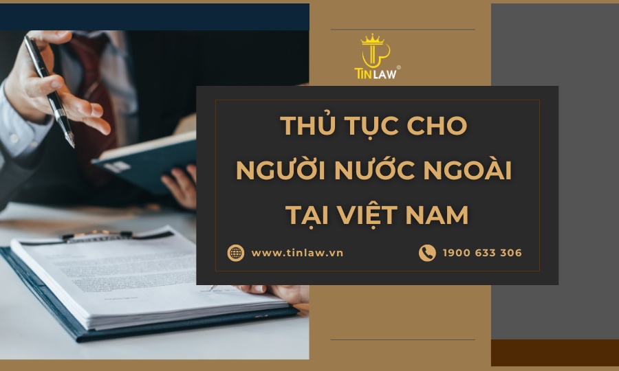 Thủ Tục Cho Người Nước Ngoài Tại Việt Nam