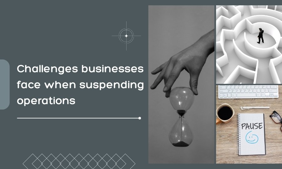 Challenges businesses face when suspending operations