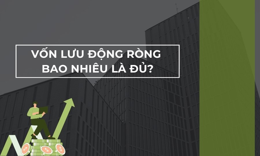 Vốn lưu động ròng bao nhiêu là đủ