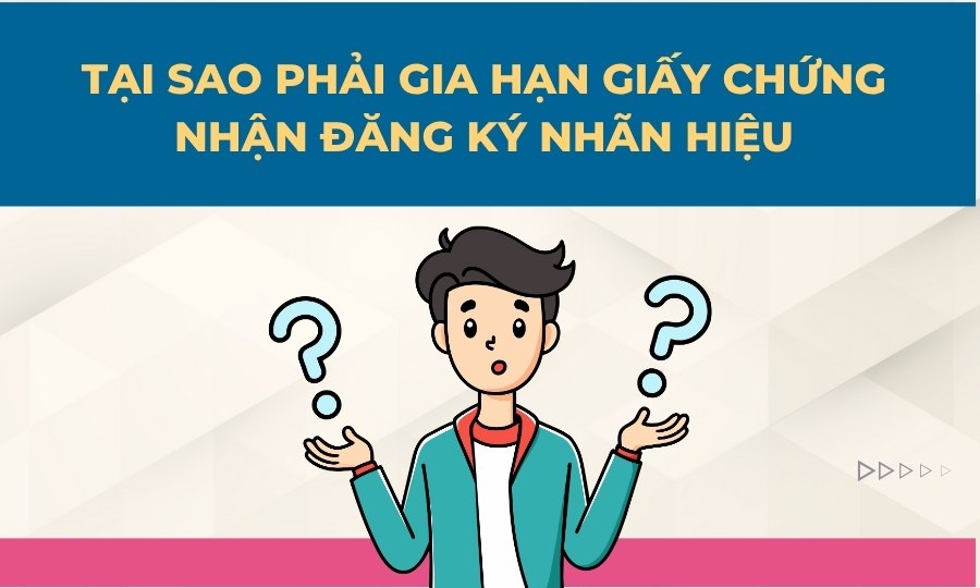 Tại sao phải gia hạn giấy chứng nhận đăng ký nhãn hiệu