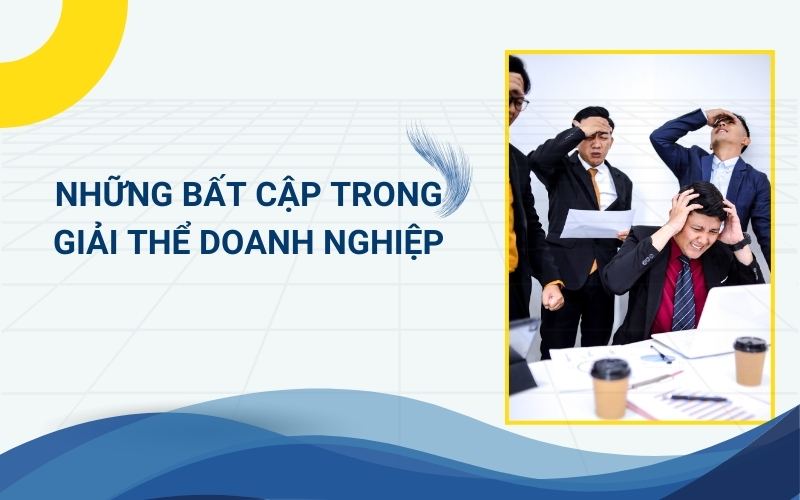 Những khó khăn trong việc giải thể công ty