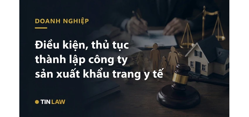 Điều kiện, thủ tục thành lập công ty sản xuất khẩu trang y tế 2026