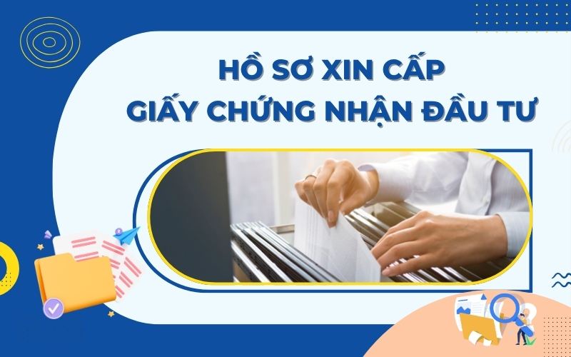 Hồ sơ xin cấp Giấy chứng nhận đầu tư