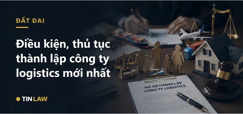Điều kiện, thủ tục thành lập công ty logistics mới nhất 2026