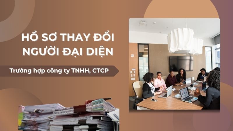 Hồ sơ đăng ký thay đổi người đại diện cho công ty TNHH, CTCP