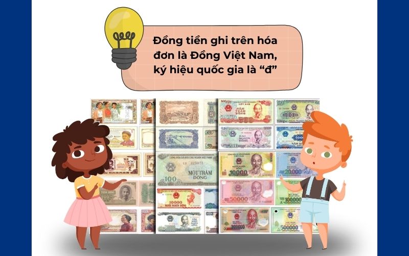 Trường hợp đồng tiền ghi trên hóa đơn là Đồng Việt Nam, ký hiệu quốc gia là “đ”