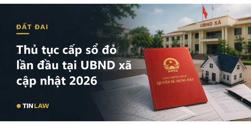 Thủ tục cấp sổ đỏ lần đầu tại UBND xã cập nhật 2026