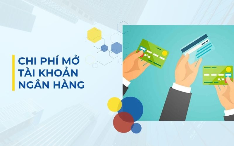 Chi phí mở tài khoản ngân hàng