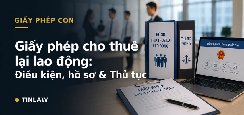 Giấy phép cho thuê lại lao động 2026 | Điều kiện, hồ sơ & Thủ tục